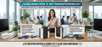 Diferencias entre impresora de credenciales por sublimación y retransferencia ¿cuál elegir
